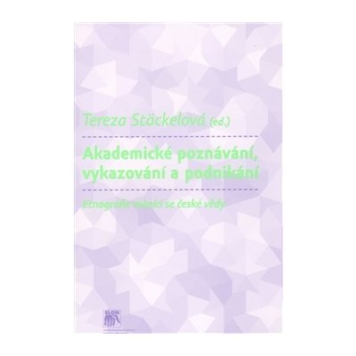 Akademické poznávání, vykazování a podnikání - Etnografie měnící se české vědy – Hledejceny.cz