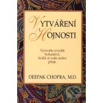 Vytváření hojnosti -- Vytvořte si tolik bohatství, kolik si vaše srdce přeje. - Deepak Chopra – Hledejceny.cz