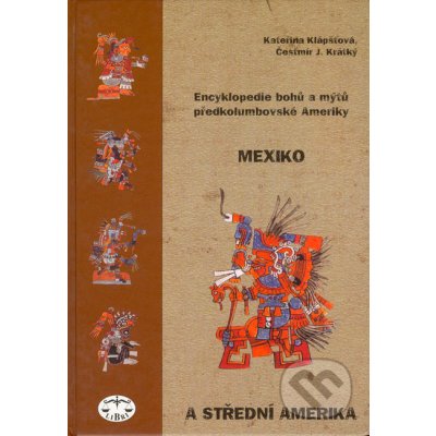 Encyklopedie bohů a mýtů předkolumbovské Ameriky - Kateřina Klápšťová – Zbozi.Blesk.cz