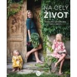 Na celý život, Kniha plná opravdového jídla a zdraví - Luňáčková Michaela – Sleviste.cz