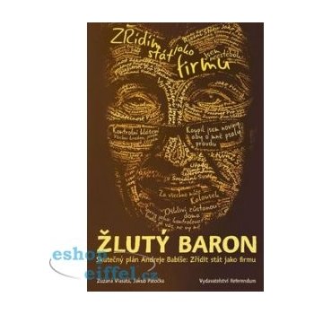 Žlutý baron - Skutečný plán Andreje Babiše: Zřídit stát jako firmu - Vlasatá Zuzana, Patočka Jakub