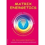 Matrix Energetics. Umění a věda transformace - Richard Bartlett – Hledejceny.cz