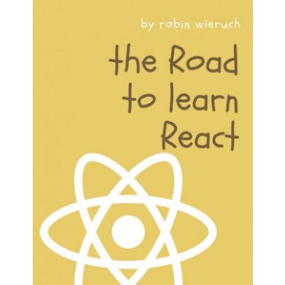 The Road to React: Your journey to master plain yet pragmatic React.js Wieruch RobinPaperback – Hledejceny.cz