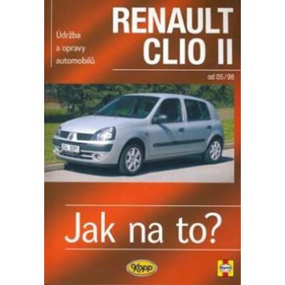 RENAULT CLIO II od 05/98 č. 87 -- Jak na to? - A. K. Legg & Peter T. Gill – Zbozi.Blesk.cz