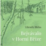 Bejvávalo v Horní Bříze - Zdeněk Bláha – Hledejceny.cz