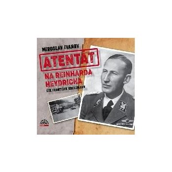 Atentát na Reinharda Heydricha - Miroslav Ivanov - čte František Kreuzmann