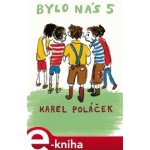 Bylo nás 5 - Karel Poláček – Hledejceny.cz