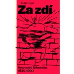 Za zdí: Východní Německo 1949-1990 – Hledejceny.cz
