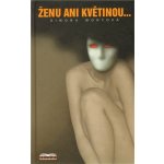 Monyová Simona - Ženu ani květinou... – Sleviste.cz