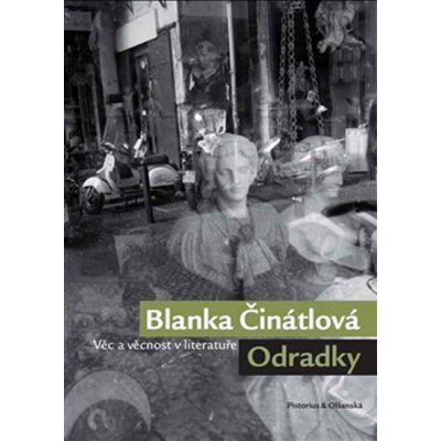 Odradky. Věc a věcnost v literatuře - Blanka Činátlová - Pistorius & Olšanská