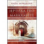 Jeptiška pro markraběte - Naďa Horáková – Hledejceny.cz