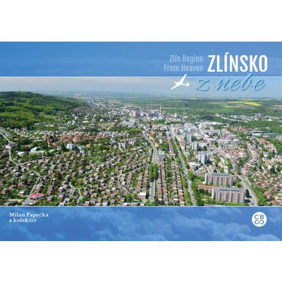 Zlínsko z nebe / Zlínsko from Heavden - Simona Nádašiová, Milan Paprčka