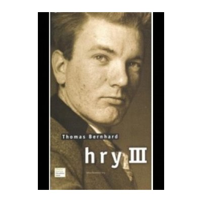 Hry III. - Thomas Bernhard