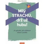 Milý strachu, drž už hubu 24 způsobů, - Klara Hansteinová – Hledejceny.cz
