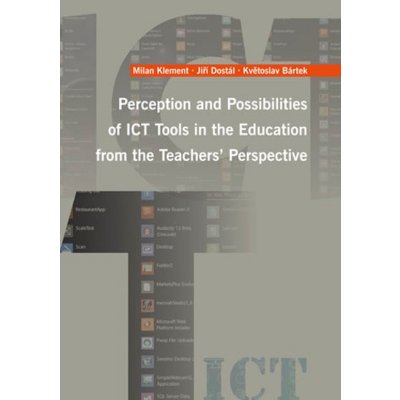 Perception and Possibilities of ICT Tools in the Education from the Teachers´ Perspective - Jiří Dostál, Milan Klement, K. Bártek – Hledejceny.cz