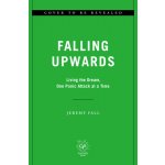 Falling Upwards: Living the Dream, One Panic Attack at a Time Fall JeremyPevná vazba – Hledejceny.cz