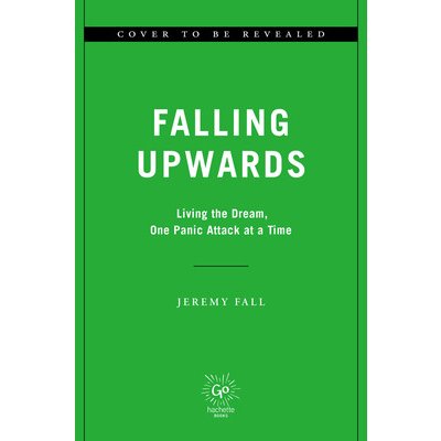 Falling Upwards: Living the Dream, One Panic Attack at a Time Fall JeremyPevná vazba – Hledejceny.cz