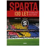Sparta - 130 let fotbalové historie - Felt Karel – Hledejceny.cz