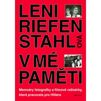 V mé paměti -- Memoáry fotografky a filmové režisérky, která pracovala pro Hitlera - Riefenstahlová Leni