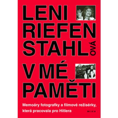 V mé paměti -- Memoáry fotografky a filmové režisérky, která pracovala pro Hitlera - Riefenstahlová Leni – Hledejceny.cz