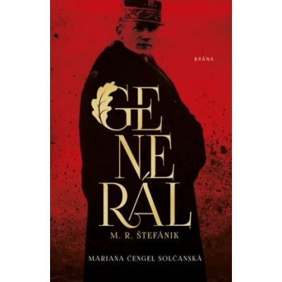 Generál M.R. Štefánik - Mariana Čengel Solčanská – Hledejceny.cz