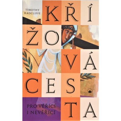 Křížová cesta pro věřící i nevěřící - Radcliffe Timothy – Hledejceny.cz