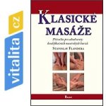 Klasické masáže - Příručka pro absolventy kvalifikačních masérských kurzů - Stanislav Flandera – Hledejceny.cz