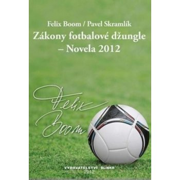 Zákony fotbalové džungle - Novela 2012 - Skramlík Pavel, Boom Felix