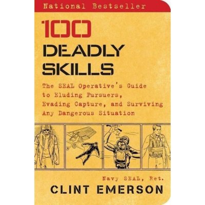 100 Deadly Skills: The Seal Operative's Guide to Eluding Pursuers, Evading Capture, and Surviving A – Zbozi.Blesk.cz