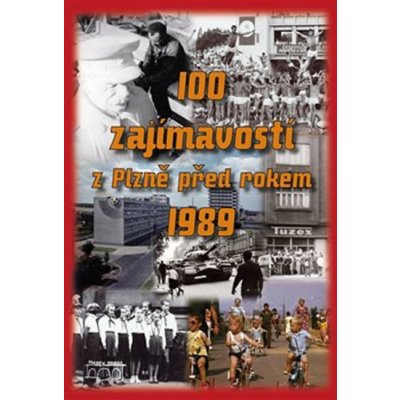 100 zajímavostí z Plzně před rokem 1989 - Petr Mazný, Hana Zichová, Jaroslav Nedbal, Lukáš Houška, Nela Štorková – Zboží Mobilmania