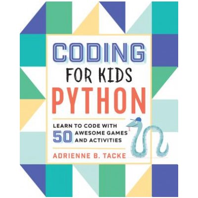 Coding for Kids: Python: Learn to Code with 50 Awesome Games and Activities Tacke Adrienne B.Paperback – Hledejceny.cz