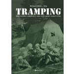 Tramping - Dějiny, osobnosti,trampská píseň, osady, humor, pověsti, trampové ve filmu - Michael Antony – Zboží Mobilmania