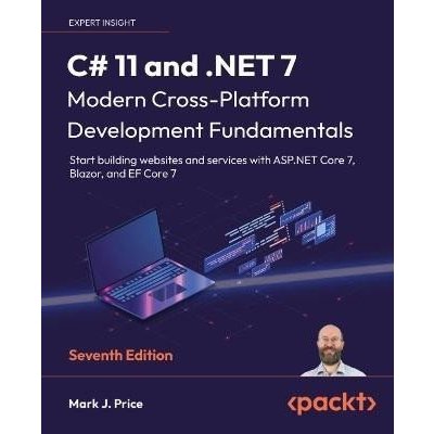 C# 11 and .NET 7 - Modern Cross-Platform Development Fundamentals - Seventh Edition – Hledejceny.cz
