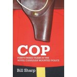 Cop: Forty-Three Years In The Royal Canadian Mounted Police Sharp BillPaperback – Hledejceny.cz