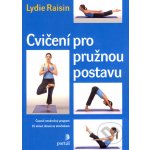 Cvičení pro pružnou postavu - Lydie Raisin – Hledejceny.cz