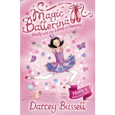 Holly and the Land of Sweets - Magic Ballerina, Book 18 - Bussell Darcey, Lacey Helen