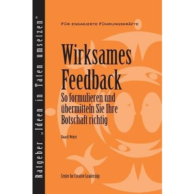 Feedback That Works: How to Build and Deliver Your Message, First Edition German Weitzel Sloan R.Paperback – Zbozi.Blesk.cz