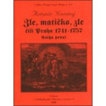 Zle, matičko, zle čili Praha 1741-1757. Kniha první - Antonín Novotný – Hledejceny.cz