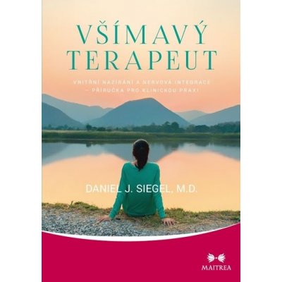 Všímavý terapeut - Vnitřní nazírání a nervová integrace - příručka pro klinickou praxi - Siegel Daniel J.