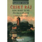 Tajemné stezky - Český ráj - Kde bory šumí po skalinách: Tajemné stezky - Koláček Luboš Y. – Hledejceny.cz