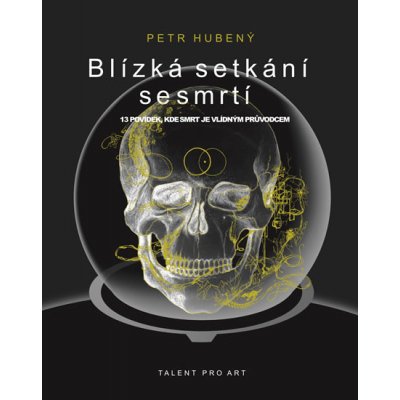 Blízká setkání se smrtí - 13 povídek, kde smrt je vlídným průvodcem - Hubený Petr – Hledejceny.cz