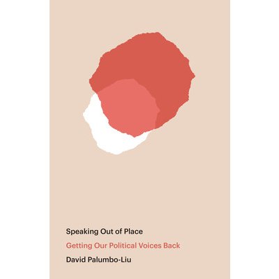 Speaking Out of Place: Getting Our Political Voices Back Palumbo-Liu DavidPaperback – Zboží Mobilmania