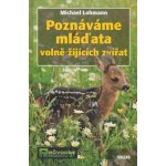 Poznáváme mláďata volně žijících zvířat - Michael Lohmann – Hledejceny.cz