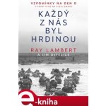 DeFelice Jim, Lambert Ray - Každý z nás byl hrdinou -- Vzpomínky na Den D – Hledejceny.cz