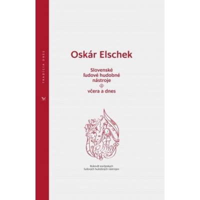 Slovenské ľudové hudobné nástroje - včera a dnes - Oskár Elschek – Hledejceny.cz