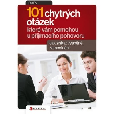 101 chytrých otázek, které vám pomohou u přijímacího pohovoru, Jak získat vysněné zaměstnání – Hledejceny.cz