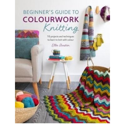 Beginner´s Guide to Colourwork Knitting, 16 Projects and Techniques to Learn to Knit with Colour DAVID & CHARLES