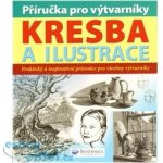 Příručka pro výtvarníky Kresba a ilustrace, Praktický a inspirativní průvodce pro všechny výtvarníky – Zboží Mobilmania