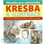 Příručka pro výtvarníky Kresba a ilustrace, Praktický a inspirativní průvodce pro všechny výtvarníky – Sleviste.cz