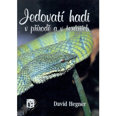 Jedovatí hadi v přírodě a v teráriích - Hegner David – Zboží Mobilmania